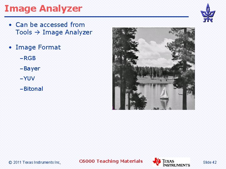 Image Analyzer • Can be accessed from Tools Image Analyzer • Image Format –RGB