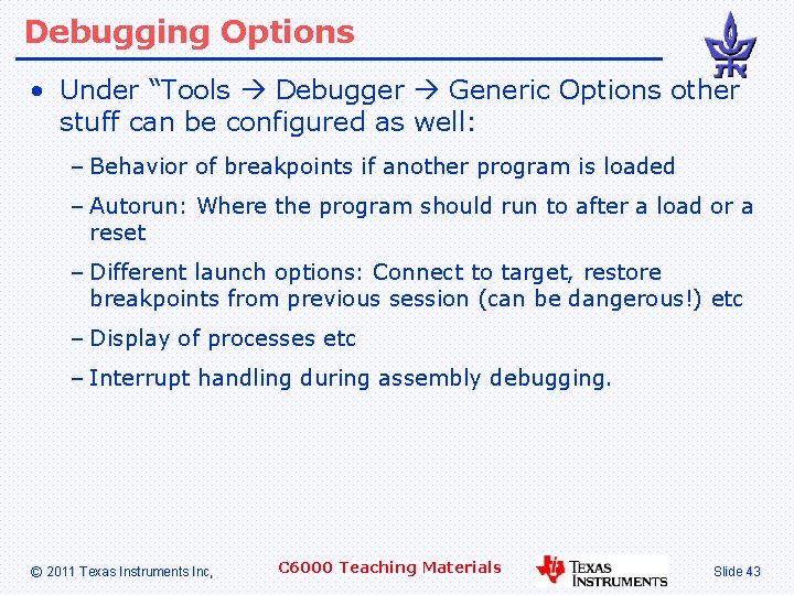 Debugging Options • Under “Tools Debugger Generic Options other stuff can be configured as