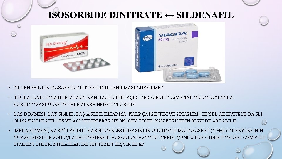 ISOSORBIDE DINITRATE ↔ SILDENAFIL • SILDENAFIL ILE IZOSORBID DINITRAT KULLANILMASI ÖNERILMEZ. • BU ILAÇLARI