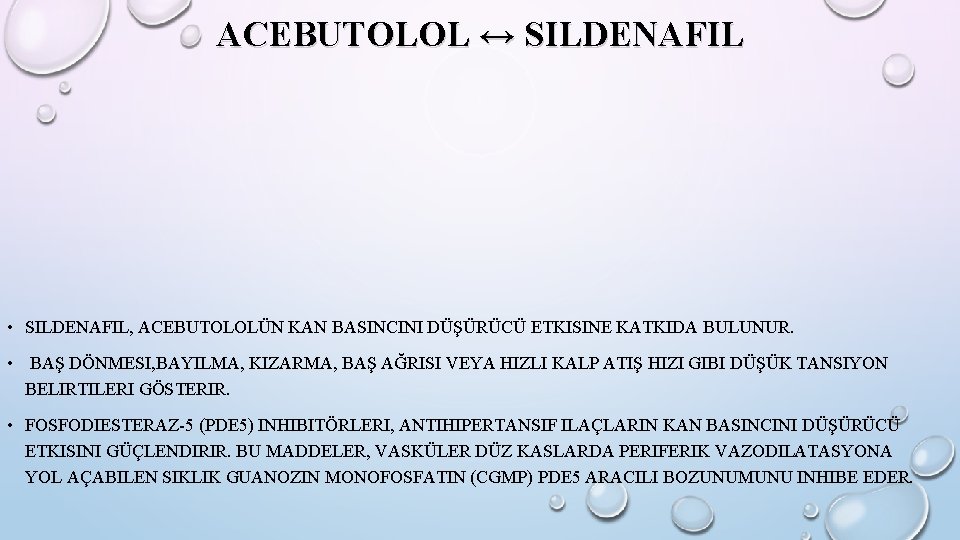 ACEBUTOLOL ↔ SILDENAFIL • SILDENAFIL, ACEBUTOLOLÜN KAN BASINCINI DÜŞÜRÜCÜ ETKISINE KATKIDA BULUNUR. • BAŞ