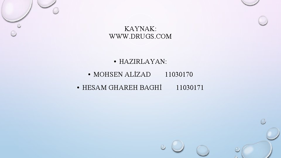 KAYNAK: WWW. DRUGS. COM • HAZIRLAYAN: • MOHSEN ALİZAD • HESAM GHAREH BAGHİ 11030170
