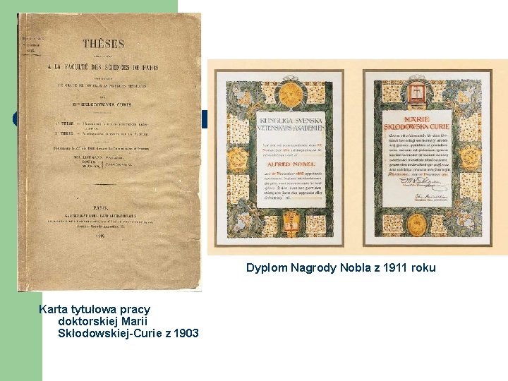 Dyplom Nagrody Nobla z 1911 roku Karta tytułowa pracy doktorskiej Marii Skłodowskiej-Curie z 1903