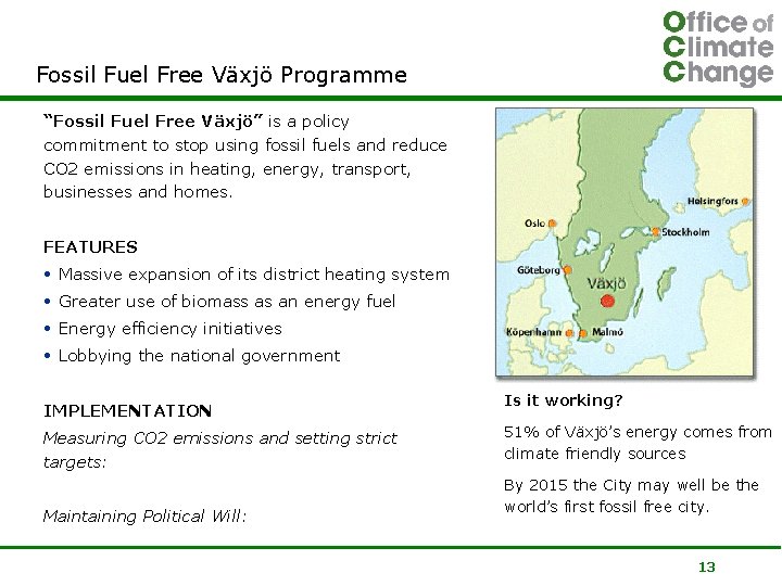 Fossil Fuel Free Växjö Programme “Fossil Fuel Free Växjö” is a policy commitment to