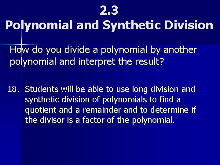 2. 3 Polynomial and Synthetic Division How do you divide a polynomial by another 2. 3 Polynomial and Synthetic Division How do you divide a polynomial by another