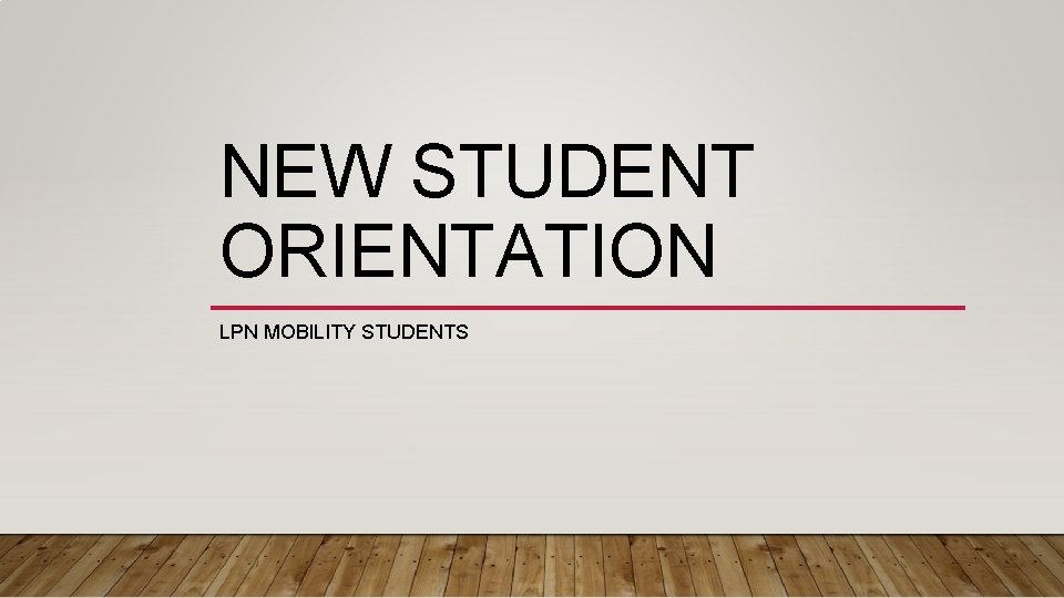 NEW STUDENT ORIENTATION LPN MOBILITY STUDENTS 
