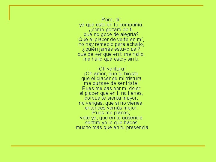 Pero, di: ya que estó en tu compañía, ¿cómo gozaré de ti, que no