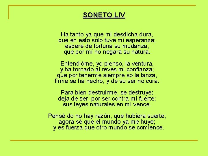SONETO LIV Ha tanto ya que mi desdicha dura, que en esto solo tuve