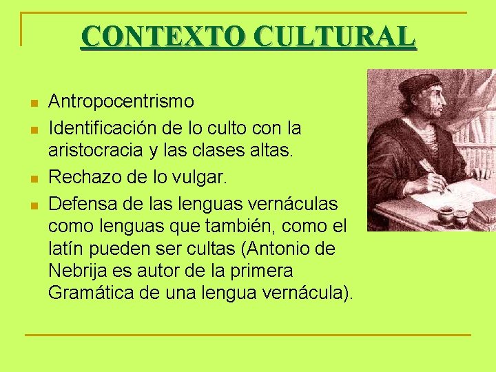 CONTEXTO CULTURAL n n Antropocentrismo Identificación de lo culto con la aristocracia y las