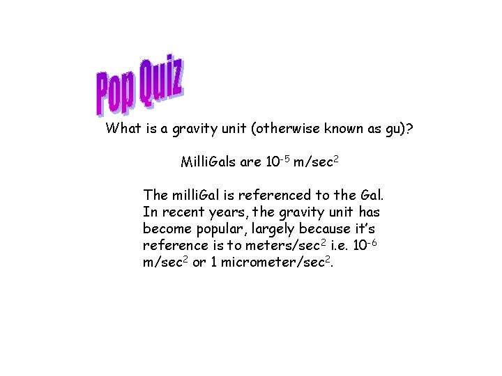 What is a gravity unit (otherwise known as gu)? Milli. Gals are 10 -5