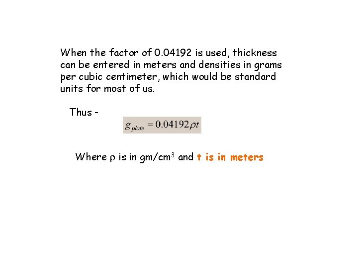 When the factor of 0. 04192 is used, thickness can be entered in meters