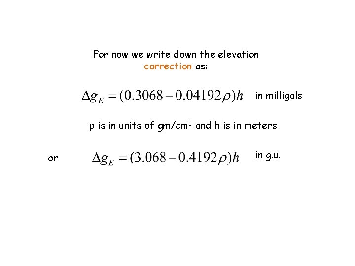 For now we write down the elevation correction as: in milligals is in units