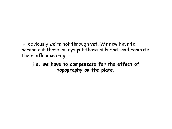 - obviously we’re not through yet. We now have to scrape out those valleys