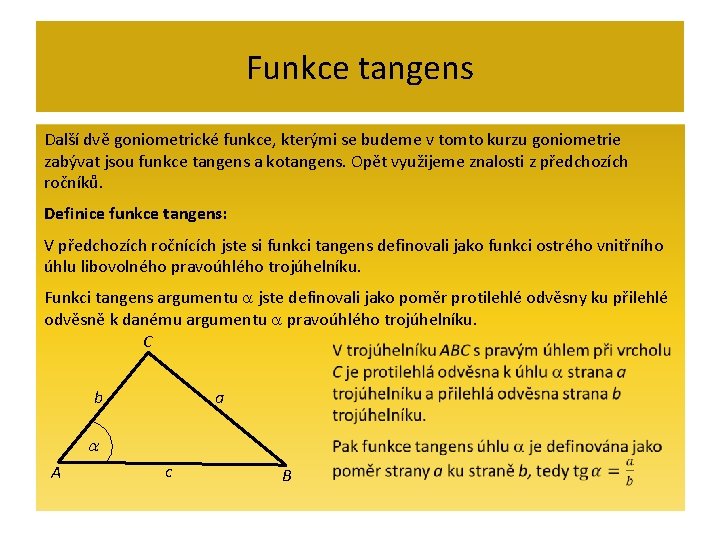 Funkce tangens Další dvě goniometrické funkce, kterými se budeme v tomto kurzu goniometrie zabývat