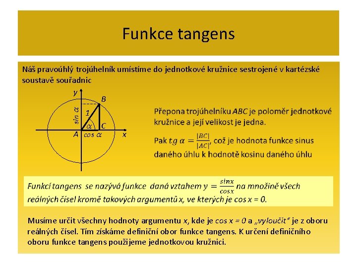 Funkce tangens sin Náš pravoúhlý trojúhelník umístíme do jednotkové kružnice sestrojené v kartézské soustavě