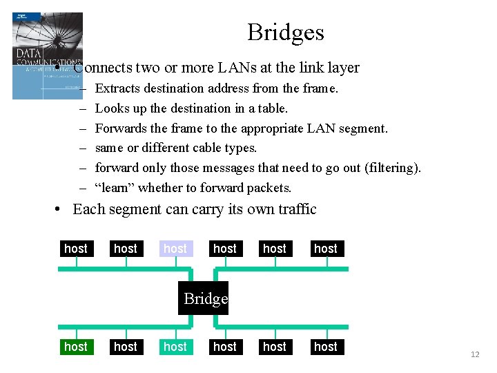 Bridges • Connects two or more LANs at the link layer – – –