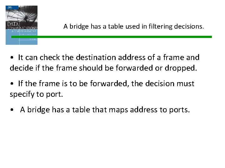 A bridge has a table used in filtering decisions. • It can check the