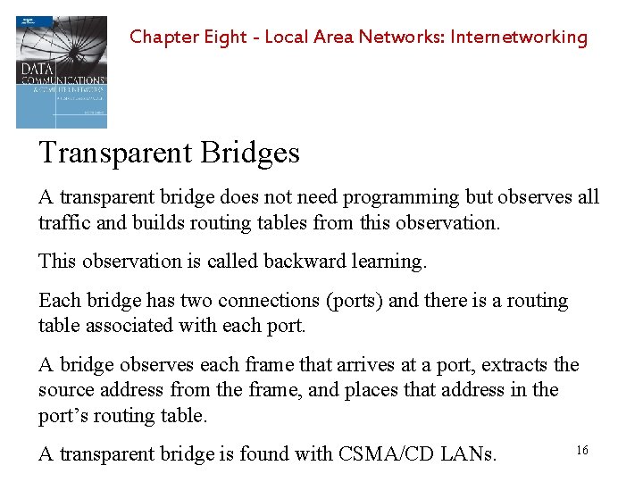 Chapter Eight - Local Area Networks: Internetworking Transparent Bridges A transparent bridge does not