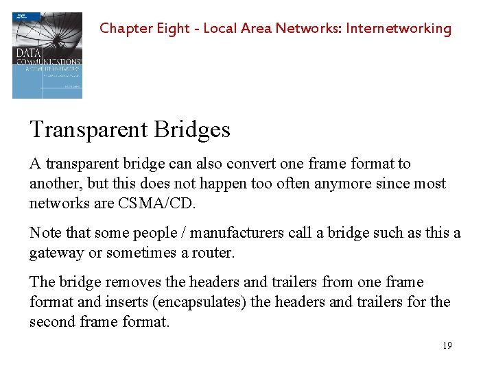 Chapter Eight - Local Area Networks: Internetworking Transparent Bridges A transparent bridge can also