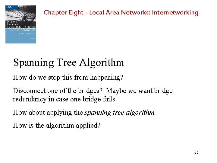 Chapter Eight - Local Area Networks: Internetworking Spanning Tree Algorithm How do we stop