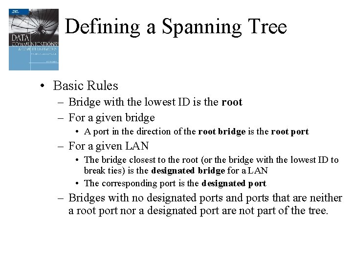 Defining a Spanning Tree • Basic Rules – Bridge with the lowest ID is
