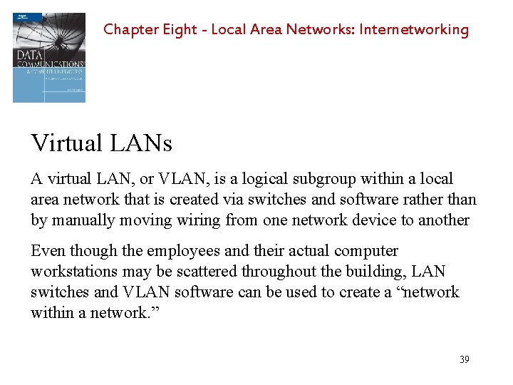 Chapter Eight - Local Area Networks: Internetworking Virtual LANs A virtual LAN, or VLAN,