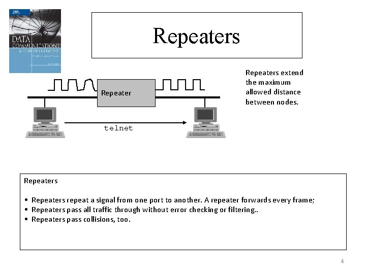 Repeaters extend the maximum allowed distance between nodes. telnet Repeaters • Repeaters repeat a