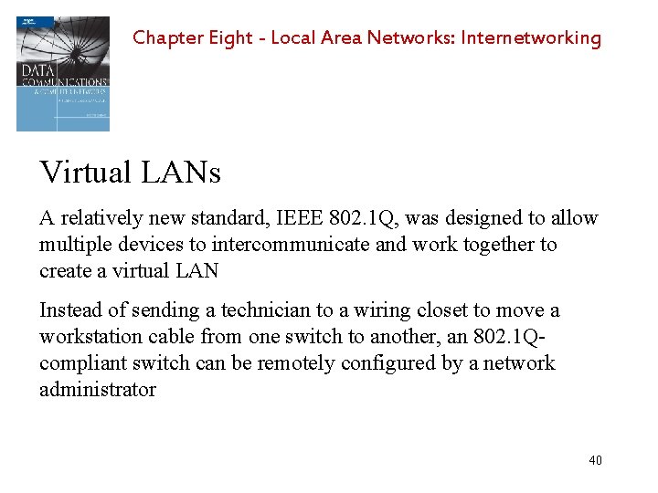 Chapter Eight - Local Area Networks: Internetworking Virtual LANs A relatively new standard, IEEE