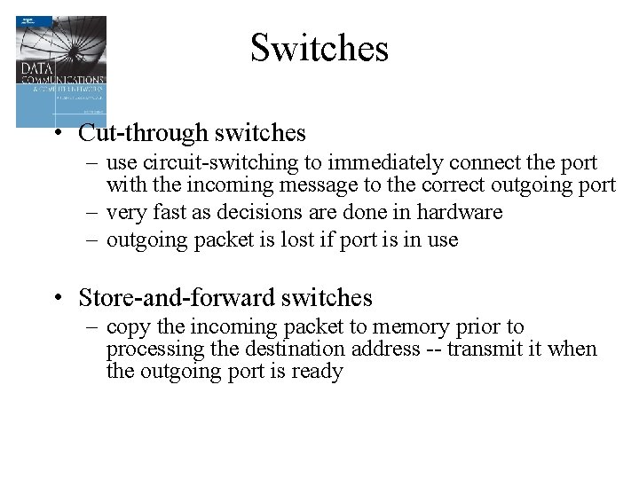Switches • Cut-through switches – use circuit-switching to immediately connect the port with the