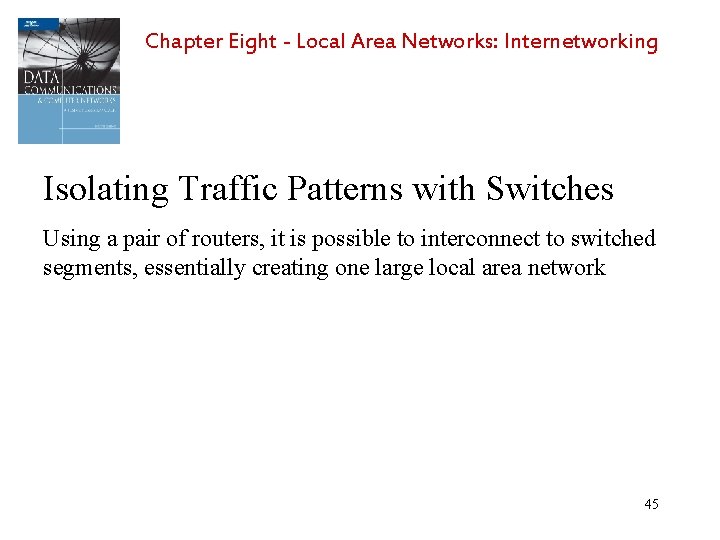 Chapter Eight - Local Area Networks: Internetworking Isolating Traffic Patterns with Switches Using a