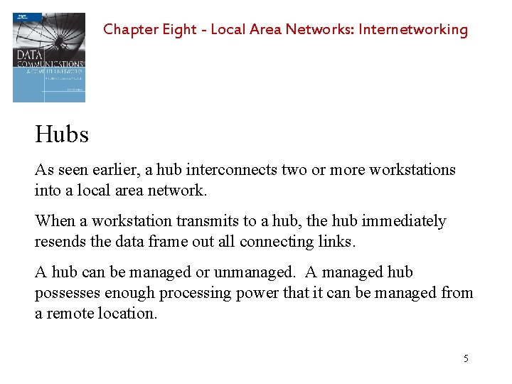 Chapter Eight - Local Area Networks: Internetworking Hubs As seen earlier, a hub interconnects