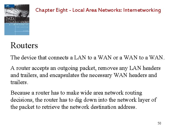 Chapter Eight - Local Area Networks: Internetworking Routers The device that connects a LAN
