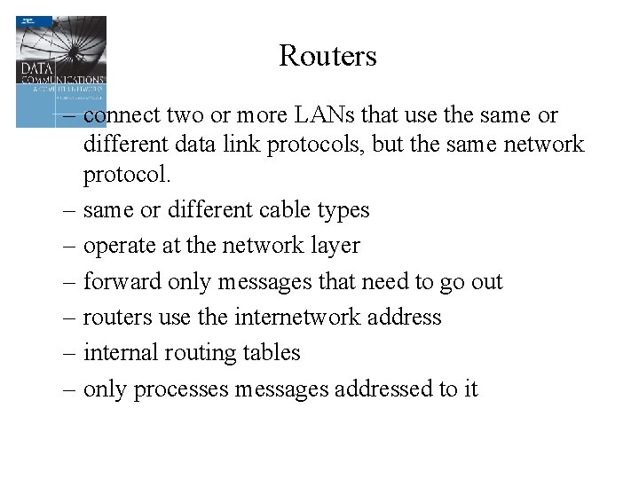 Routers – connect two or more LANs that use the same or different data