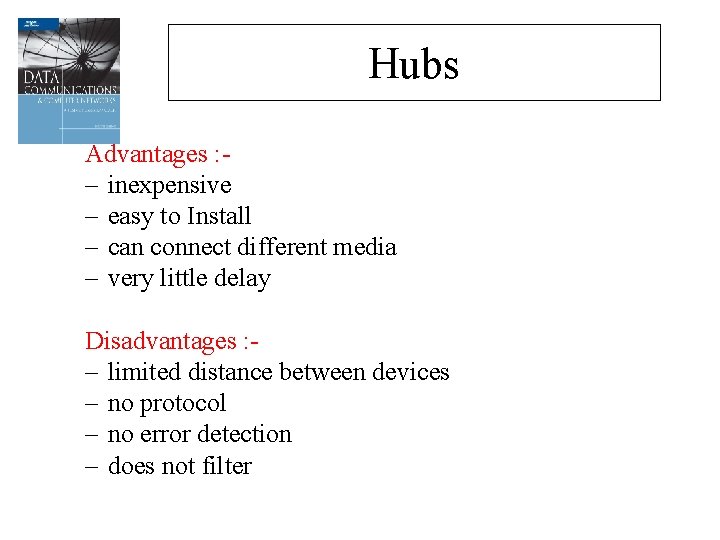 Hubs Advantages : – inexpensive – easy to Install – can connect different media