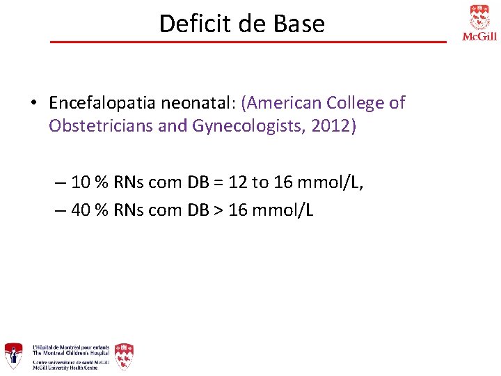 Deficit de Base • Encefalopatia neonatal: (American College of Obstetricians and Gynecologists, 2012) –