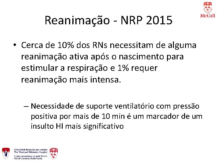 Reanimação - NRP 2015 • Cerca de 10% dos RNs necessitam de alguma reanimação