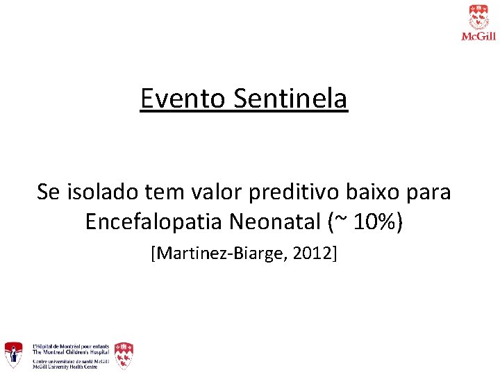 Evento Sentinela Se isolado tem valor preditivo baixo para Encefalopatia Neonatal (~ 10%) [Martinez-Biarge,