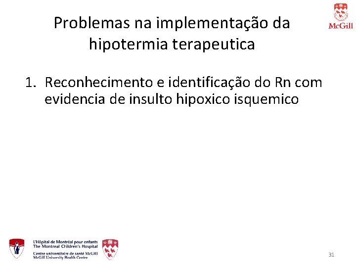 Problemas na implementação da hipotermia terapeutica 1. Reconhecimento e identificação do Rn com evidencia