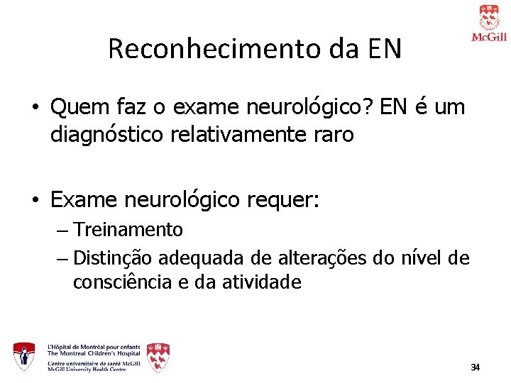 Reconhecimento da EN • Quem faz o exame neurológico? EN é um diagnóstico relativamente