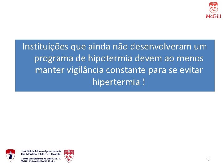Instituições que ainda não desenvolveram um programa de hipotermia devem ao menos manter vigilância