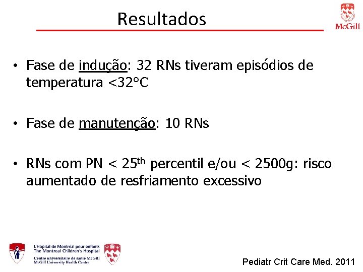 Resultados • Fase de indução: 32 RNs tiveram episódios de temperatura <32°C • Fase