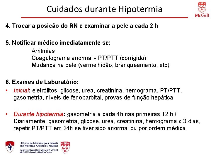 Cuidados durante Hipotermia 4. Trocar a posição do RN e examinar a pele a