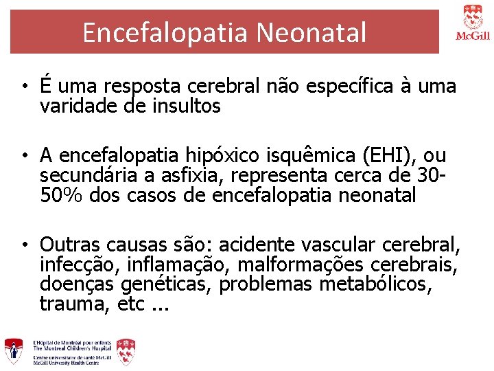 Encefalopatia Neonatal • É uma resposta cerebral não específica à uma varidade de insultos