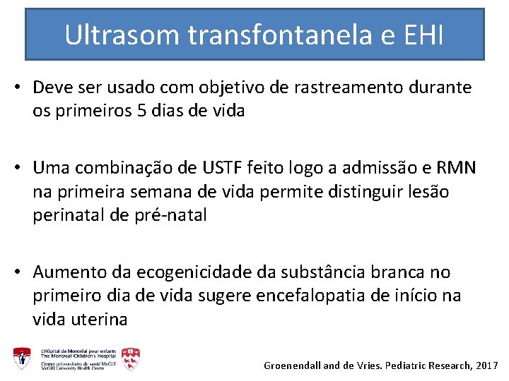 Ultrasom transfontanela e EHI • Deve ser usado com objetivo de rastreamento durante os