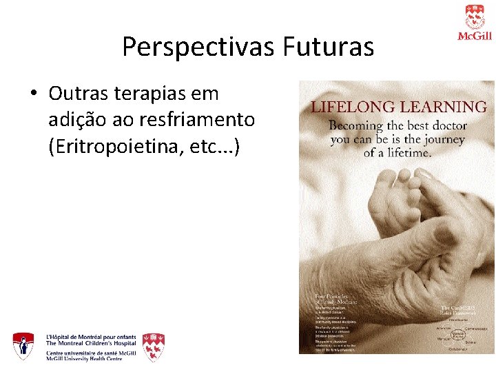 Perspectivas Futuras • Outras terapias em adição ao resfriamento (Eritropoietina, etc. . . )