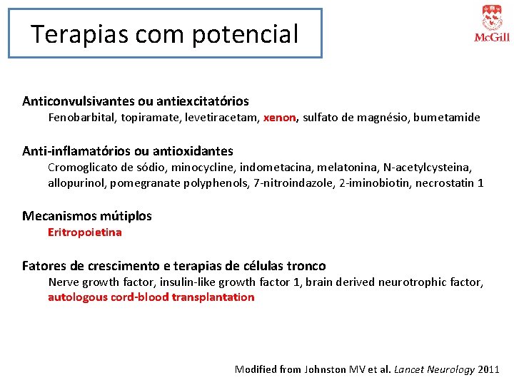 Terapias com potencial Anticonvulsivantes ou antiexcitatórios Fenobarbital, topiramate, levetiracetam, xenon, sulfato de magnésio, bumetamide