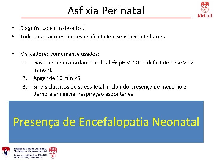 Asfixia Perinatal • Diagnóstico é um desafio ! • Todos marcadores tem especificidade e