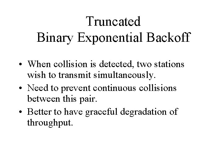 Truncated Binary Exponential Backoff • When collision is detected, two stations wish to transmit