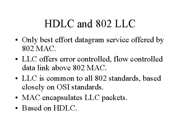 HDLC and 802 LLC • Only best effort datagram service offered by 802 MAC.