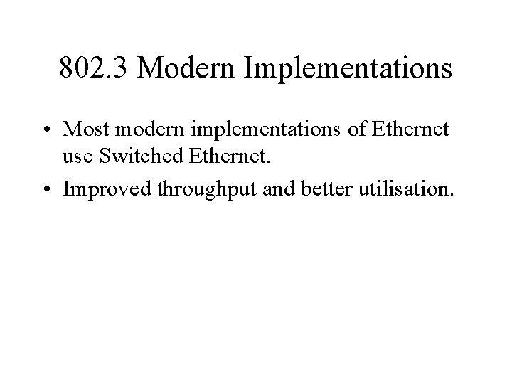 802. 3 Modern Implementations • Most modern implementations of Ethernet use Switched Ethernet. •