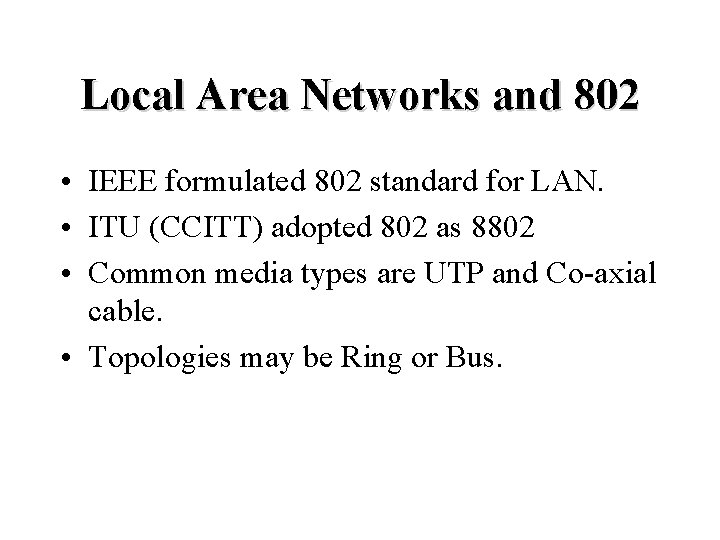 Local Area Networks and 802 • IEEE formulated 802 standard for LAN. • ITU